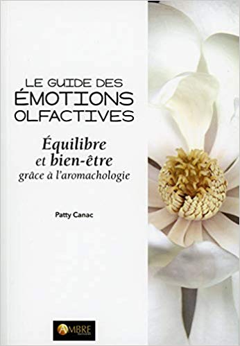 Le guide des émotions olfactives – – Equilibre et bien-être grâce à l’aromachologie